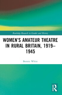 Front cover_Women's Amateur Theatre in Rural Britain, 1919-1945