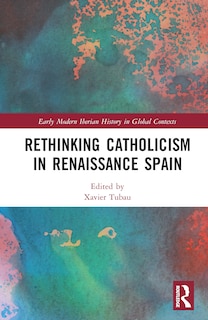 Front cover_Rethinking Catholicism In Renaissance Spain