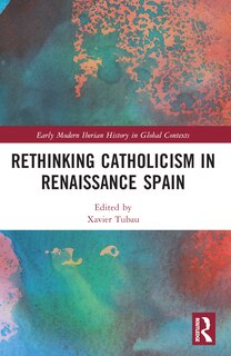 Front cover_Rethinking Catholicism in Renaissance Spain