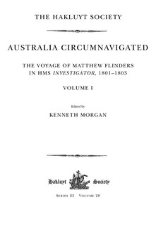 Australia Circumnavigated. The Voyage Of Matthew Flinders In Hms Investigator, 1801-1803 / Volume I: The Voyage Of Matthew Flinders In Hms Investigator, 1801-1803. Volume I