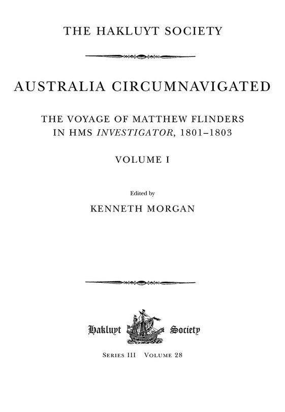 Australia Circumnavigated. The Voyage Of Matthew Flinders In Hms Investigator, 1801-1803 / Volume I: The Voyage Of Matthew Flinders In Hms Investigator, 1801-1803. Volume I