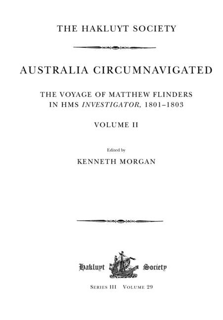 Australia Circumnavigated. The Voyage of Matthew Flinders in HMS Investigator, 1801-1803 / Volume II