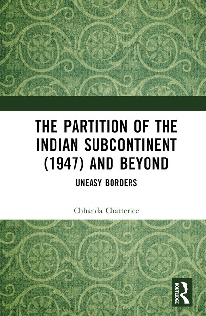 Front cover_The Partition of the Indian Subcontinent (1947) and Beyond