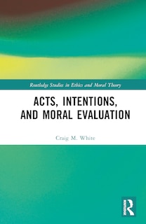Front cover_Acts, Intentions, and Moral Evaluation