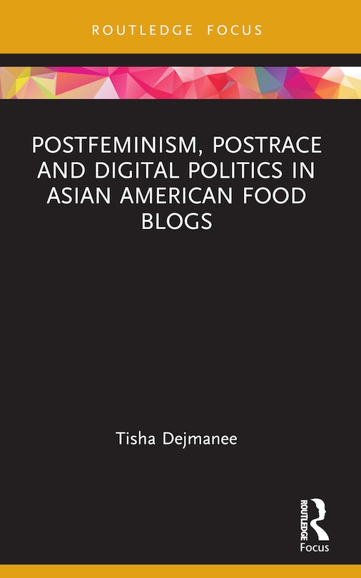 Front cover_Postfeminism, Postrace and Digital Politics in Asian American Food Blogs