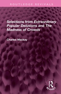 Front cover_Selections from 'Extraordinary Popular Delusions' and 'The Madness of Crowds'