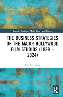 Couverture_The Business Strategies of the Major Hollywood Film Studios (1929-2024)