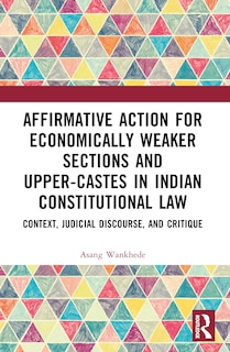 Front cover_Affirmative Action for Economically Weaker Sections and Upper-Castes in Indian Constitutional Law