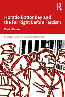 Front cover_Horatio Bottomley and the Far Right Before Fascism