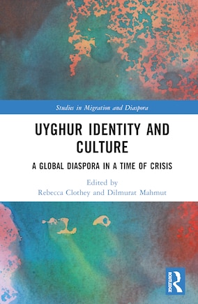 Uyghur Identity and Culture: A Global Diaspora in a Time of Crisis