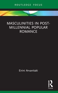 Front cover_Masculinities in Post-Millennial Popular Romance
