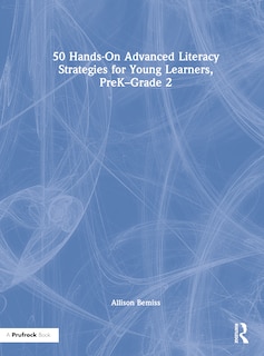 Front cover_50 Hands-On Advanced Literacy Strategies for Young Learners, PreK-Grade 2