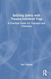 Front cover_Building Safety with Trauma-Informed Yoga