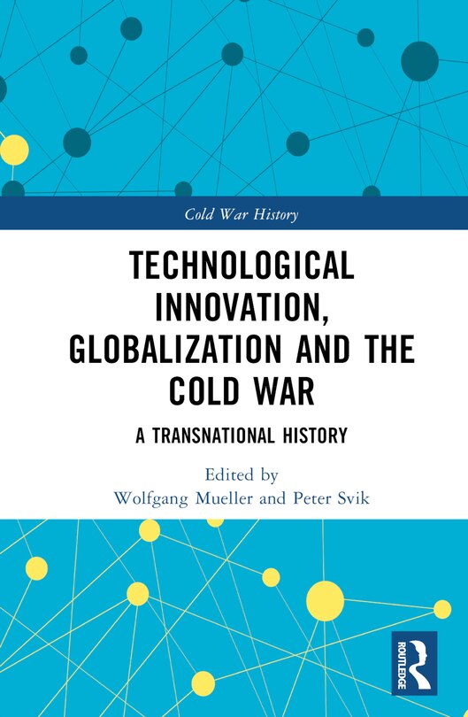 Front cover_Technological Innovation, Globalization and the Cold War
