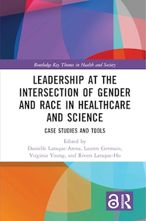 Front cover_Leadership at the Intersection of Gender and Race in Healthcare and Science