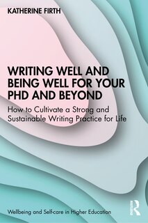 Front cover_Writing Well and Being Well for Your PhD and Beyond