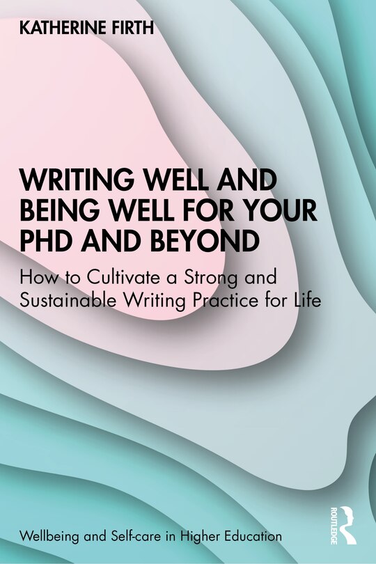Front cover_Writing Well and Being Well for Your PhD and Beyond