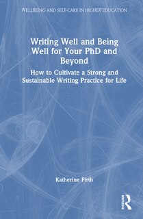 Front cover_Writing Well and Being Well for Your PhD and Beyond
