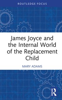 Couverture_James Joyce and the Internal World of the Replacement Child