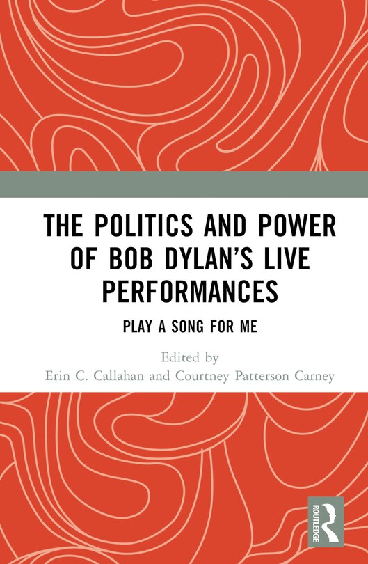 Front cover_The Politics and Power of Bob Dylan's Live Performances