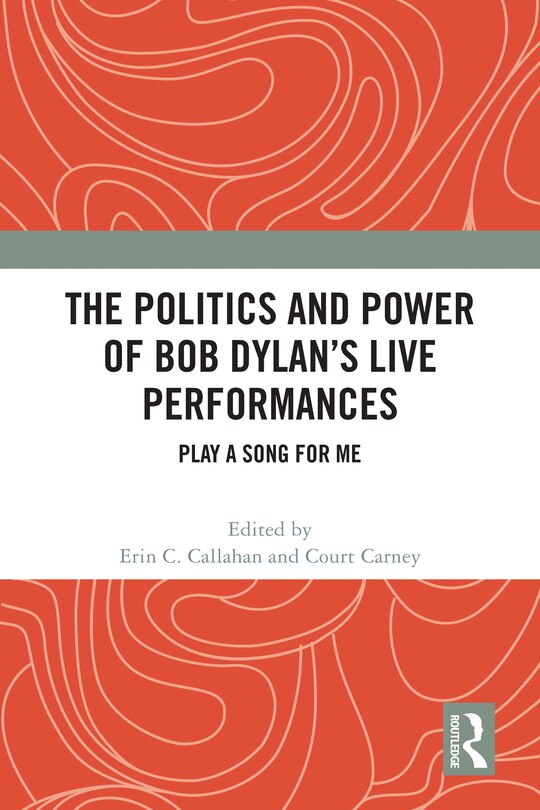 Front cover_Politics and Power of Bob Dylan's Live Performances