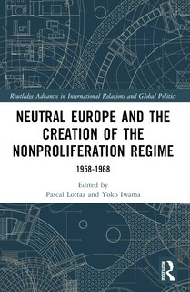 Front cover_Neutral Europe and the Creation of the Nonproliferation Regime