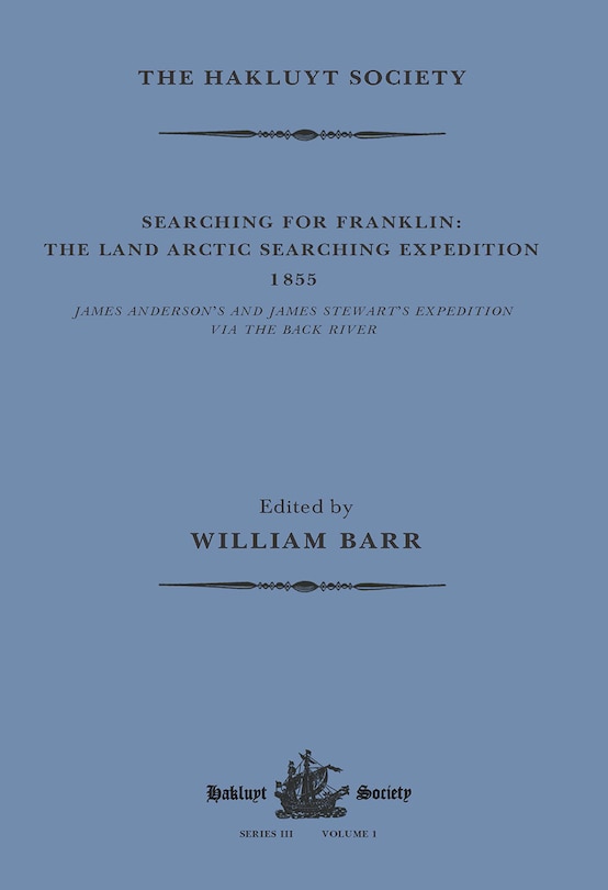 Searching For Franklin / The Land Arctic Searching Expedition 1855 / James Anderson's And James Stewart's Expedition Via The Black River