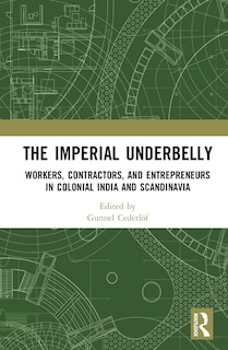 The Imperial Underbelly: Workers, Contractors, and Entrepreneurs in Colonial India and Scandinavia