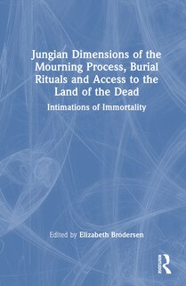 Front cover_Jungian Dimensions of the Mourning Process, Burial Rituals and Access to the Land of the Dead