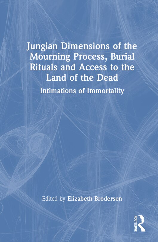 Front cover_Jungian Dimensions of the Mourning Process, Burial Rituals and Access to the Land of the Dead