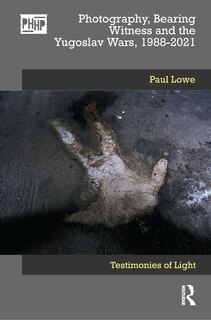 Front cover_Photography, Bearing Witness and the Yugoslav Wars, 1988-2021