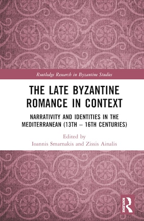 The Late Byzantine Romance in Context: Narrativity and Identities in the Mediterranean (13th-16th Centuries)