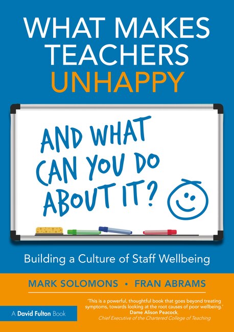 Front cover_What Makes Teachers Unhappy, and What Can You Do About It? Building a Culture of Staff Wellbeing