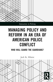 Front cover_Managing Policy and Reform in an Era of American Police Conflict