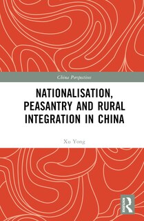 Front cover_Nationalisation, Peasantry and Rural Integration in China