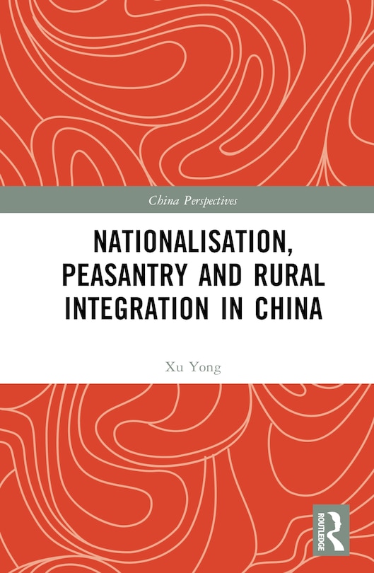 Front cover_Nationalisation, Peasantry and Rural Integration in China