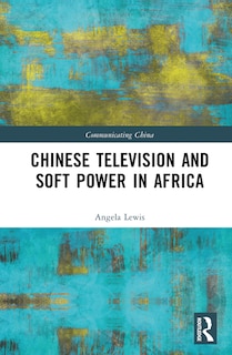 Front cover_Chinese Television and Soft Power in Africa