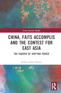 Couverture_China, Faits Accomplis and the Contest for East Asia