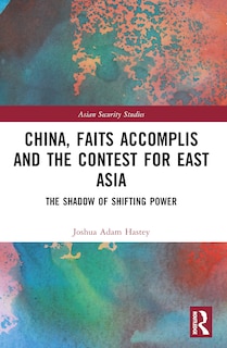 Couverture_China, Faits Accomplis and the Contest for East Asia
