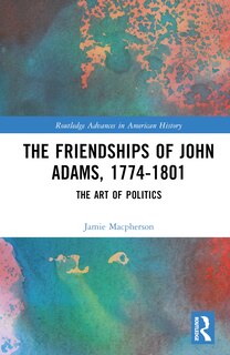 Front cover_The Friendships of John Adams, 1774-1801
