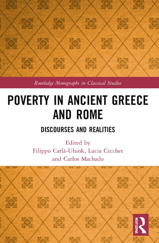 Poverty in Ancient Greece and Rome: Realities and Discourses