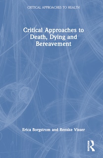 Front cover_Critical Approaches to Death, Dying and Bereavement