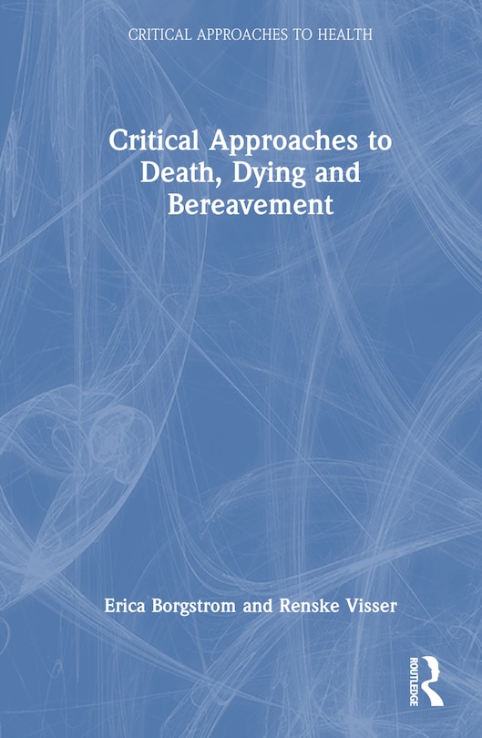 Front cover_Critical Approaches to Death, Dying and Bereavement