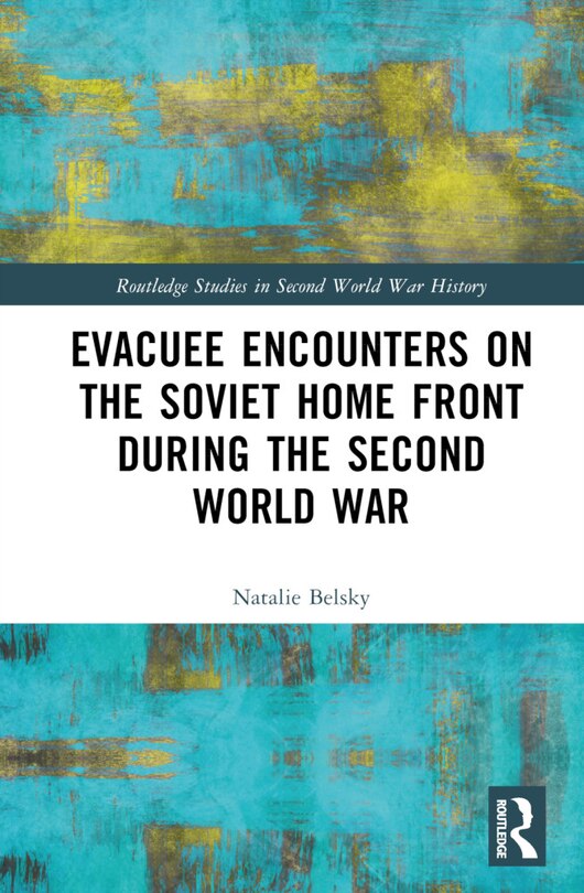 Front cover_Evacuee Encounters on the Soviet Home Front During the Second World War