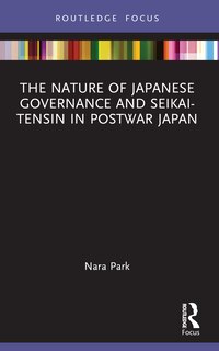 Front cover_The Nature of Japanese Governance and Seikai-Tensin in Postwar Japan