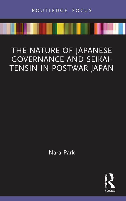 Front cover_The Nature of Japanese Governance and Seikai-Tensin in Postwar Japan