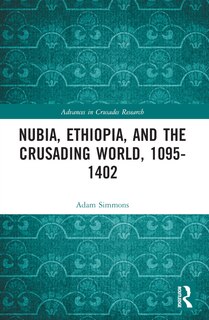 Front cover_Nubia, Ethiopia, and the Crusading World, 1095-1402