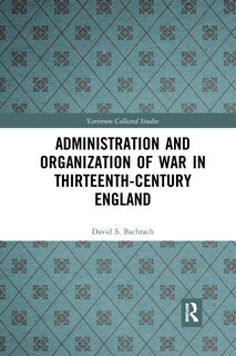 Front cover_Administration and Organization of War in Thirteenth-Century England
