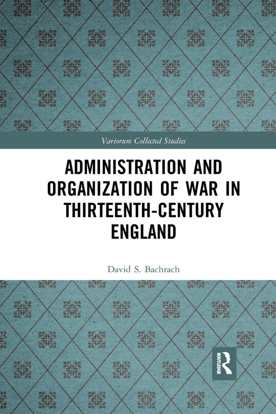 Front cover_Administration and Organization of War in Thirteenth-Century England