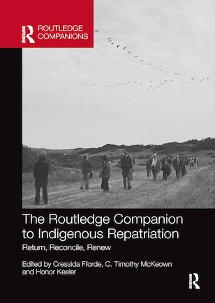 The Routledge Companion to Indigenous Repatriation: Return, Reconcile, Renew